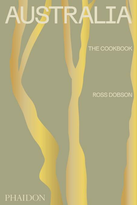 Australia: The Cookbook, by Ross Dobson. Phaidon, $65. Photography by Alan Benson
